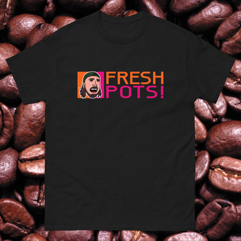 Fresh Pots! T-Shirt