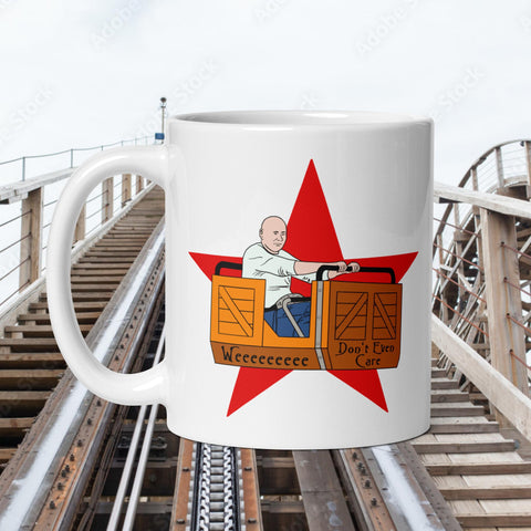 Weeeeeee Don't Even Care Ceramic Coffee Mug